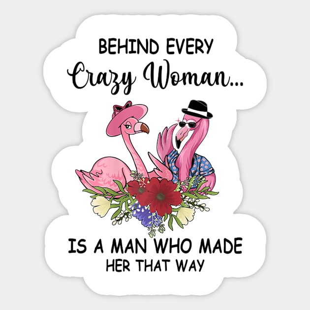 Womens Behind Crazy Woman Is A Man Who Made Her That Way Flamingo Sticker by Wolfek246